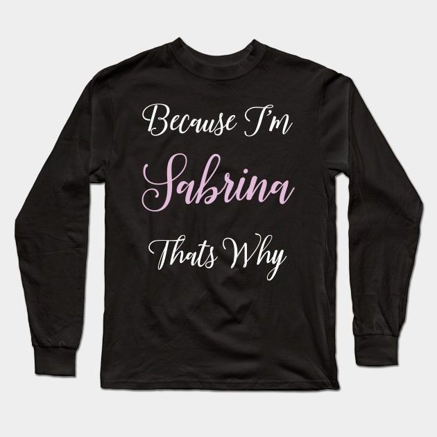 Sabrina Personalized Name Gift Woman Girl Pink Thats Why Long Sleeve T-Shirt by Shirtsurf